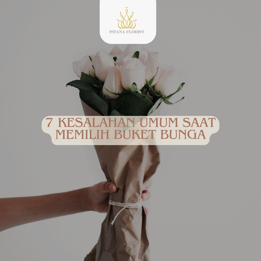 7 Kesalahan Umum Saat Memilih Buket Bunga